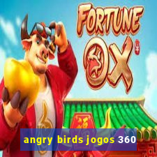 angry birds jogos 360